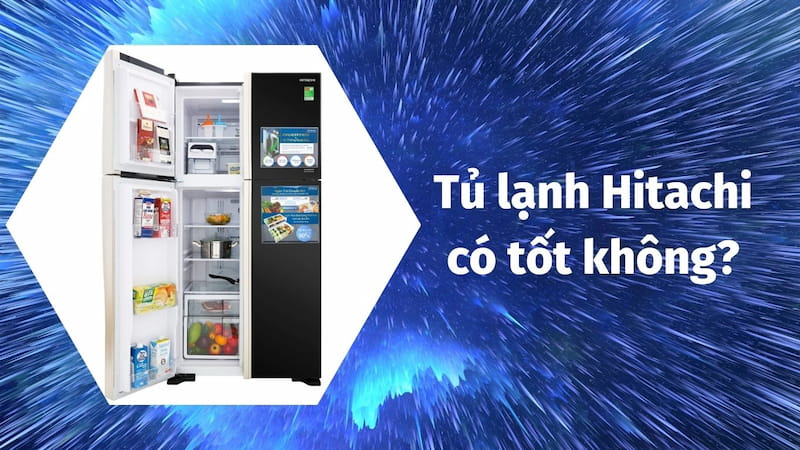 Tủ lạnh Hitachi có tốt không